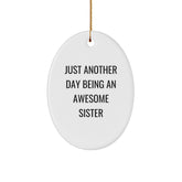 Funny Sister Gifts from Men, Oval Ornament, Inspirational Quote Just Another Day Being An Awesome Sister Christmas Unique Gifts for Sister - Image 1